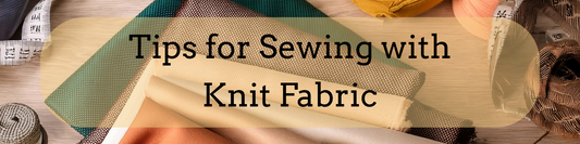 Tips for Sewing with Knit Fabric