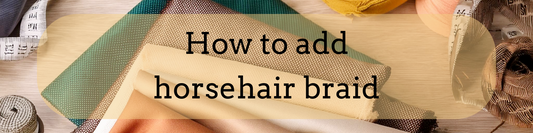 How to Add Horsehair Braid to Your Hem for a Professional Finish